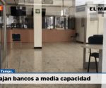 Trabajan bancos a media capacidad