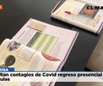 Dificultan contagios de Covid regreso presencial a las aulas